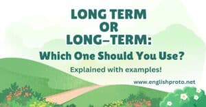 Read more about the article Long Term or Long-Term: Which One Should You Use?
