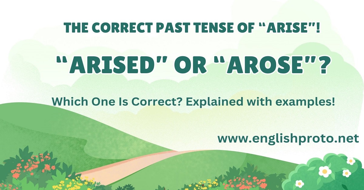 The Correct Past Tense of “Arise”!  “Arised” or “Arose”