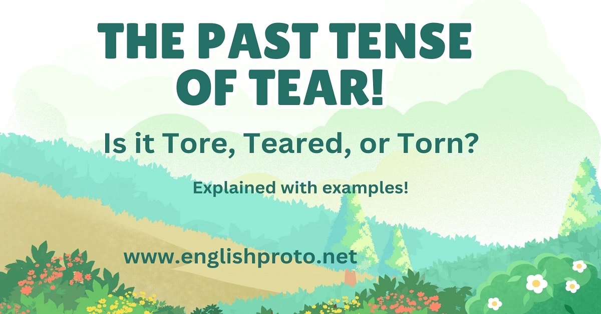 The Past Tense of Tear! Is it Tore, Teared, or Torn