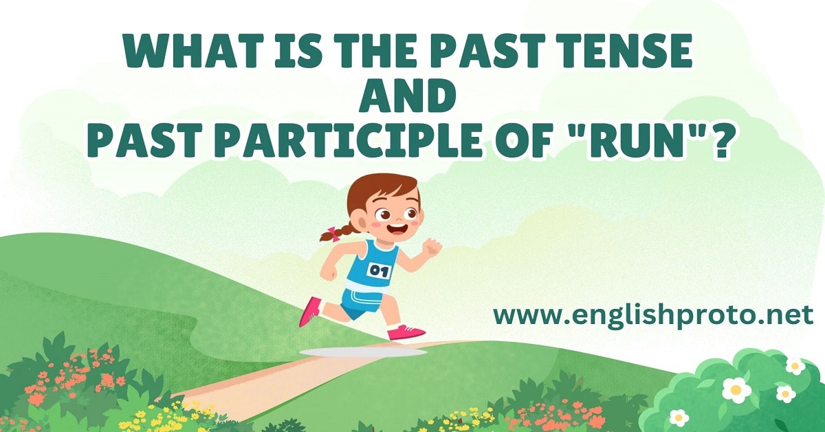 What is the Past Tense and Past Participle of “Run”