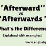 Afterward vs Afterwards What's the Difference