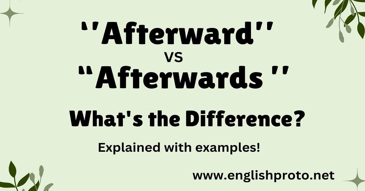 Afterward vs Afterwards What's the Difference