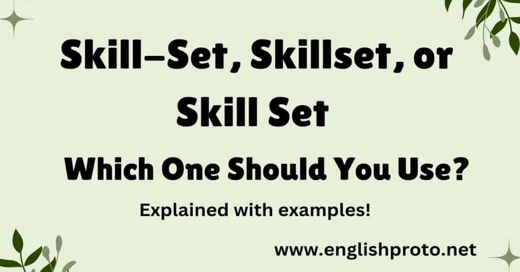 Skill-Set, Skillset, or Skill Set: Which One Should You Use?