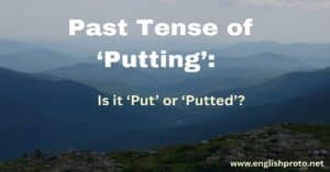 Read more about the article Past Tense of ‘Putting’: Is it ‘Put’ or ‘Putted’?