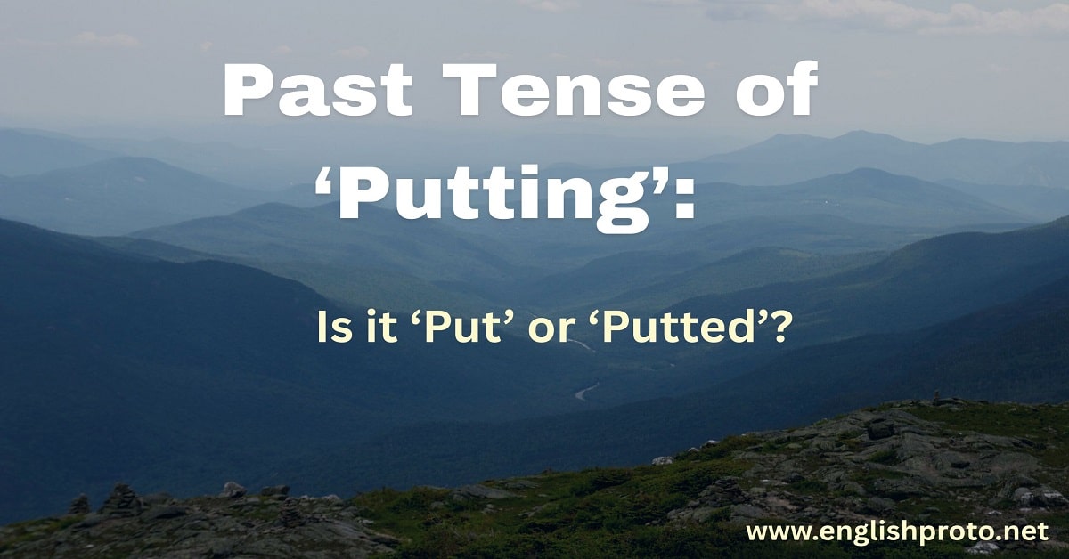 You are currently viewing Past Tense of ‘Putting’: Is it ‘Put’ or ‘Putted’?
