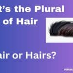 What’s the Plural of Hair — Hair or Hairs?